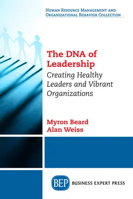 ADN-ul conducerii: Crearea de lideri sănătoși și organizații vibrante - The DNA of Leadership: Creating Healthy Leaders and Vibrant Organizations