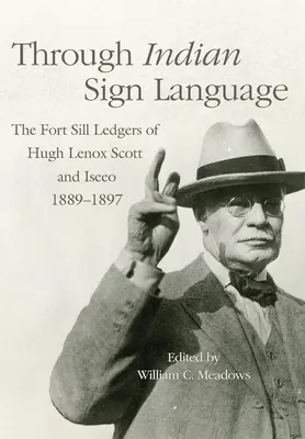 Prin limbajul semnelor indiene: Registrele Fort Sill ale lui Hugh Lenox Scott și Iseeo, 1889-1897 - Through Indian Sign Language: The Fort Sill Ledgers of Hugh Lenox Scott and Iseeo, 1889-1897