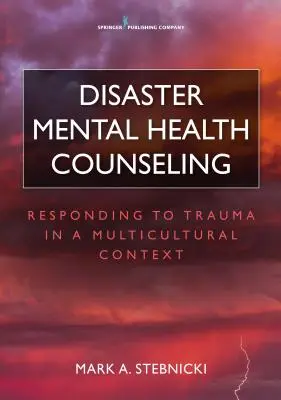 Consiliere în domeniul sănătății mintale în caz de dezastre: Răspunsul la traumă într-un context multicultural (Responding to Trauma in a Multicultural Context) - Disaster Mental Health Counseling: Responding to Trauma in a Multicultural Context