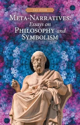 Meta-narațiuni: Eseuri despre filosofie și simbolism - Meta-Narratives: Essays on Philosophy and Symbolism