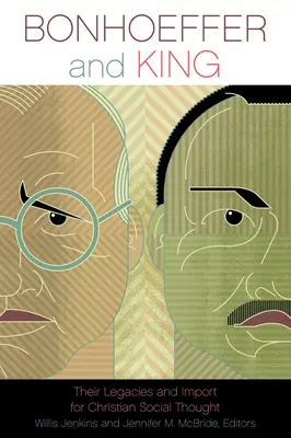 Bonhoeffer și King: Moștenirea și importanța lor pentru gândirea socială creștină - Bonhoeffer and King: Their Legacies and Import for Christian Social Thought