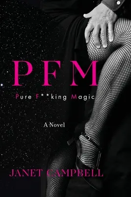 Pfm: Pure F**king Magic: Un roman - Pfm: Pure F**king Magic: A Novel
