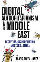 Autoritarismul digital în Orientul Mijlociu - Înșelăciune, dezinformare și social media - Digital Authoritarianism in the Middle East - Deception, Disinformation and Social Media
