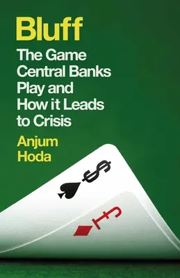 Bluff: Jocul băncilor centrale și modul în care acesta conduce la criză - Bluff: The Game Central Banks Play and How It Leads to Crisis