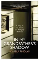 În umbra bunicului meu - O poveste despre război, traume și moștenirea tăcerii - In My Grandfather's Shadow - A story of war, trauma and the legacy of silence