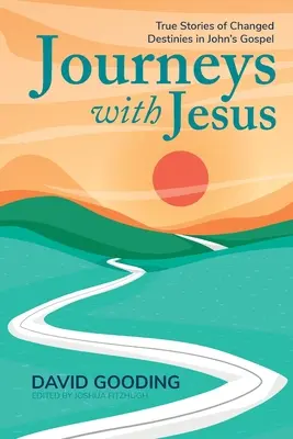 Călătorii cu Isus: Povești adevărate despre destine schimbate în Evanghelia după Ioan - Journeys with Jesus: True Stories of Changed Destinies in John's Gospel