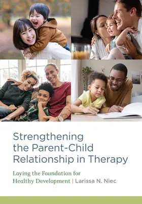 Consolidarea relației părinte-copil în terapie: Punerea bazelor pentru o dezvoltare sănătoasă - Strengthening the Parent-Child Relationship in Therapy: Laying the Foundation for Healthy Development