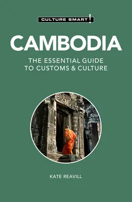 Cambodgia - Cultura inteligentă!: Ghidul esențial pentru obiceiuri și cultură - Cambodia - Culture Smart!: The Essential Guide to Customs & Culture