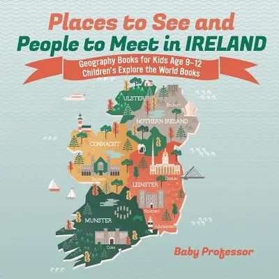 Locuri de văzut și oameni de întâlnit în Irlanda - Cărți de geografie pentru copii de 9-12 ani Cărți de explorare a lumii pentru copii - Places to See and People to Meet in Ireland - Geography Books for Kids Age 9-12 Children's Explore the World Books