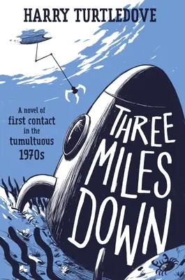 Three Miles Down: Un roman al primului contact în tumultuoșii ani 1970 - Three Miles Down: A Novel of First Contact in the Tumultuous 1970s