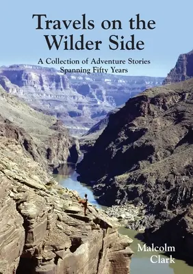 Travels on the Wilder Side: O colecție de povești de aventură care acoperă cincizeci de ani - Travels on the Wilder Side: A Collection of Adventure Stories Spanning Fifty Years