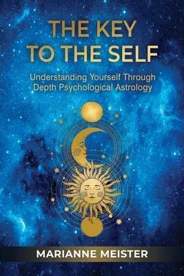 Cheia către Sine: Înțelegerea de sine prin astrologia psihologică de profunzime - The Key to the Self: Understanding Yourself Through Depth Psychological Astrology