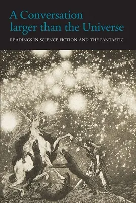 O conversație mai mare decât universul: Lecturi în Science Fiction și Fantastic 1762-2017 - A Conversation Larger Than the Universe: Readings in Science Fiction and the Fantastic 1762-2017