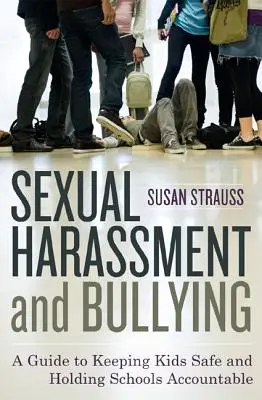 Hărțuirea sexuală și intimidarea: Un ghid pentru siguranța copiilor și responsabilizarea școlilor - Sexual Harassment and Bullying: A Guide to Keeping Kids Safe and Holding Schools Accountable