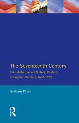 Secolul al XVII-lea: Contextul intelectual și cultural al literaturii engleze, 1603-1700 - The Seventeenth Century: The Intellectual and Cultural Context of English Literature, 1603-1700