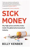 Sick Money - Prețuri foarte mari și trucuri murdare: În interiorul industriei farmaceutice globale - Sick Money - Sky-high Prices and Dirty Tricks: Inside the Global Pharmaceutical Industry