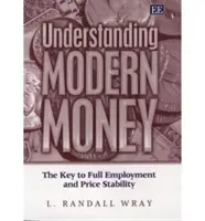 Înțelegerea banilor moderni - cheia pentru ocuparea deplină a forței de muncă și stabilitatea prețurilor - Understanding Modern Money - The Key to Full Employment and Price Stability