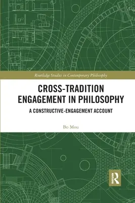 Implicarea între tradiții în filosofie: Un cont constructiv de angajare - Cross-Tradition Engagement in Philosophy: A Constructive-Engagement Account