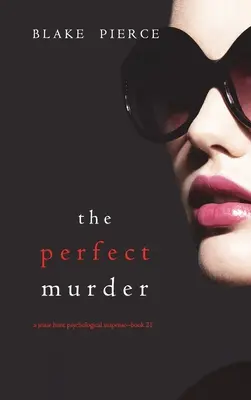 Crima perfectă (Un thriller psihologic de suspans Jessie Hunt-Cartea douăzeci și unu) - The Perfect Murder (A Jessie Hunt Psychological Suspense Thriller-Book Twenty-One)
