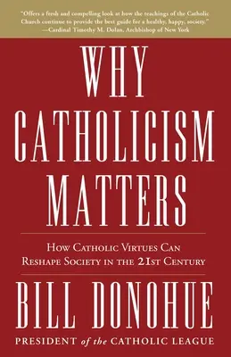 De ce contează catolicismul: Cum virtuțile catolice pot remodela societatea în secolul XXI - Why Catholicism Matters: How Catholic Virtues Can Reshape Society in the 21st Century