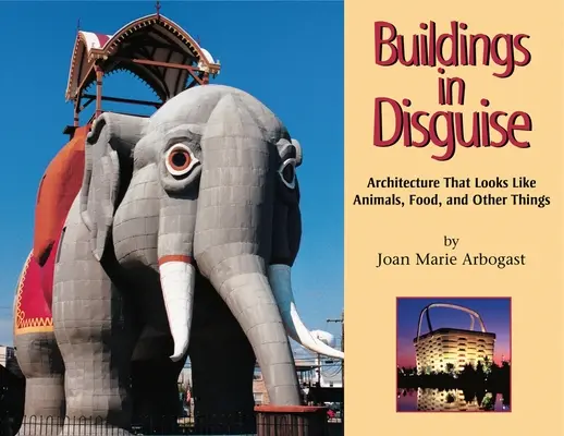 Buildings in Disguise: Arhitectura care arată ca animalele, mâncarea și alte lucruri - Buildings in Disguise: Architecture That Looks Like Animals, Food, and Other Things