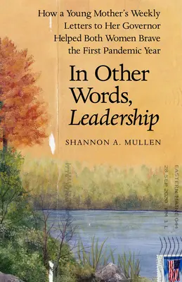 În alte cuvinte, leadership: Cum scrisorile săptămânale ale unei tinere mame către guvernatorul ei au ajutat ambele femei să înfrunte primul an pandemic - In Other Words, Leadership: How a Young Mother's Weekly Letters to Her Governor Helped Both Women Brave the First Pandemic Year