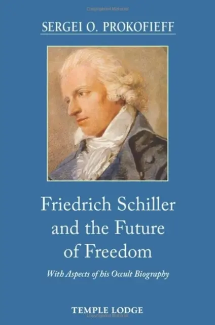 Friedrich Schiller și viitorul libertății - cu aspecte din biografia sa ocultă - Friedrich Schiller and the Future of Freedom - With Aspects of his Occult Biography