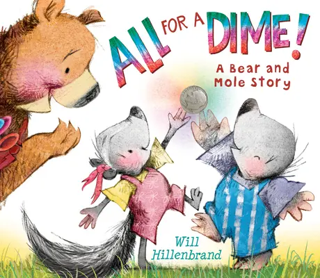 Totul pentru un ban! O poveste cu ursul și cârtița - All for a Dime!: A Bear and Mole Story