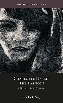 Charlotte Dacre: The Passions: Un roman în patru volume - Charlotte Dacre: The Passions: A Novel in Four Volumes