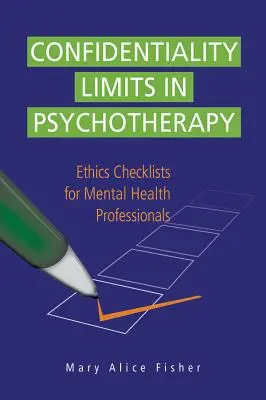 Limitele confidențialității în psihoterapie: Liste de verificare etică pentru profesioniștii din domeniul sănătății mintale - Confidentiality Limits in Psychotherapy: Ethics Checklists for Mental Health Professionals