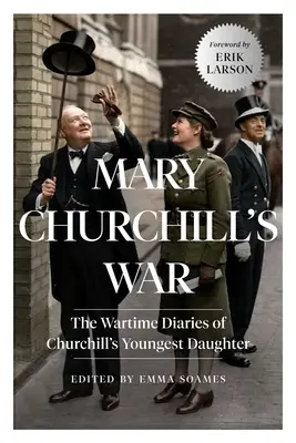 Războiul lui Mary Churchill: Jurnalele de război ale celei mai tinere fiice a lui Churchill - Mary Churchill's War: The Wartime Diaries of Churchill's Youngest Daughter