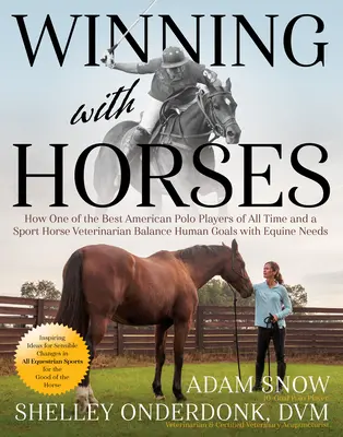 Câștigând cu caii: Cum unul dintre cei mai buni jucători de polo din toate timpurile și un veterinar de cai de sport echilibrează obiectivele umane cu nevoile ecvideelor - Winning with Horses: How One of the Best Polo Players of All Time and a Sport Horse Veterinarian Balance Human Goals with Equine Needs