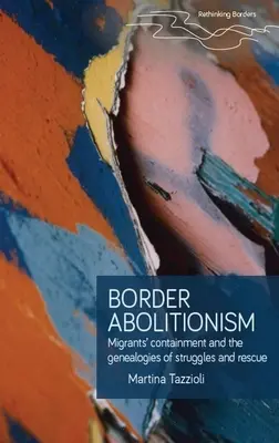 Abolitismul frontierelor: Contenirea migranților și genealogiile luptelor și salvării - Border Abolitionism: Migrants' Containment and the Genealogies of Struggles and Rescue