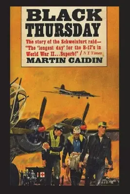 Joia neagră: Povestea raidului Schweinfurt - Black Thursday: The Story of the Schweinfurt Raid