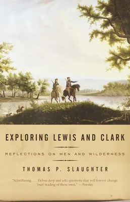 Explorarea lui Lewis și Clark: Reflecții despre bărbați și sălbăticie - Exploring Lewis and Clark: Reflections on Men and Wilderness