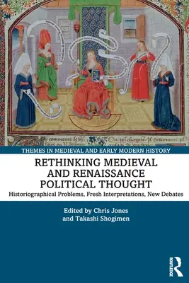 Rethinking Medieval and Renaissance Political Thought: Probleme istoriografice, noi interpretări, noi dezbateri - Rethinking Medieval and Renaissance Political Thought: Historiographical Problems, Fresh Interpretations, New Debates