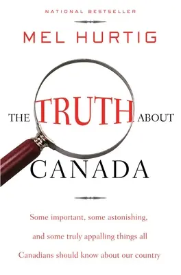 Adevărul despre Canada: Unele lucruri importante, unele uimitoare și unele cu adevărat îngrozitoare pe care toți canadienii ar trebui să le știe despre țara noastră - The Truth about Canada: Some Important, Some Astonishing, and Some Truly Appalling Things All Canadians Should Know about Our Country