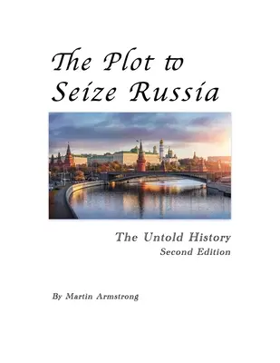 Complotul pentru cucerirea Rusiei: Istoria neștiută - The Plot to Seize Russia: The Untold History