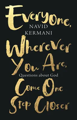 Oricine, oriunde te-ai afla, vino cu un pas mai aproape: Întrebări despre Dumnezeu - Everyone, Wherever You Are, Come One Step Closer: Questions about God