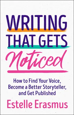 Writing That Gets Noticed: Găsește-ți vocea, devino un povestitor mai bun, fii publicat - Writing That Gets Noticed: Find Your Voice, Become a Better Storyteller, Get Published