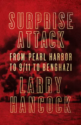 Atac surpriză: De la Pearl Harbor la 11 septembrie la Benghazi - Surprise Attack: From Pearl Harbor to 9/11 to Benghazi