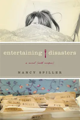 Divertismentul dezastrelor: Un roman (cu rețete) - Entertaining Disasters: A Novel (With Recipes)