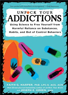 Unfuck Your Addiction: Using Science to Free Yourself from Harmful Reliance on Substances, Habits, and Out of Control Behaviors: Folosirea științei pentru a vă elibera - Unfuck Your Addiction: Using Science to Free Yourself from Harmful Reliance on Substances, Habits, and Out of Control Behaviors: Using Science to Free