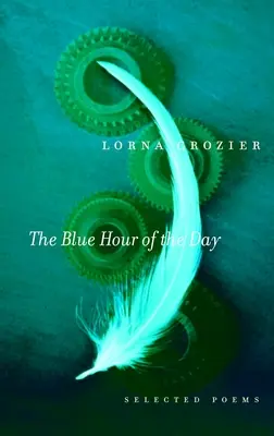 Ora albastră a zilei: Poezii alese - The Blue Hour of the Day: Selected Poems