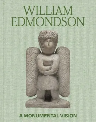 William Edmondson: O viziune monumentală - William Edmondson: A Monumental Vision