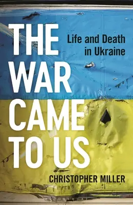 Războiul a venit la noi: Viață și moarte în Ucraina - The War Came to Us: Life and Death in Ukraine