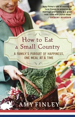 Cum să mănânce o țară mică: A Family's Pursuit of Happiness, One Meal at a Time - How to Eat a Small Country: A Family's Pursuit of Happiness, One Meal at a Time