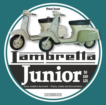 Lambretta Junior 50, 100, 125: Storia Modelli E Documenti/Historie, modele și documente - Lambretta Junior 50, 100, 125: Storia Modelli E Documenti/History, Models and Documents