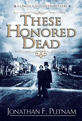 Acești morți onorați - Un mister Lincoln și Speed - These Honored Dead - A Lincoln and Speed Mystery