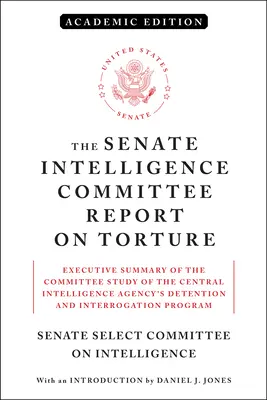 Raportul Comisiei de Informații a Senatului privind tortura (ediție academică): Rezumat al studiului comisiei privind programul de interogare și interogare al Agenției Centrale de Informații - The Senate Intelligence Committee Report on Torture (Academic Edition): Executive Summary of the Committee Study of the Central Intelligence Agency's